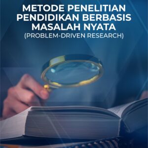 Buku Metode Penelitian Pendidikan Berbasis Masalah Nyata (Problem-Driven Research)