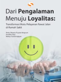 Buku Dari Pengalaman Menuju Loyalitas: Transformasi Mutu Pelayanan Rawat Jalan di Rumah Sakit