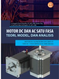Buku Motor DC dan AC Satu Fasa Teori, Model, dan Analisis (Motor DC SILENCER BN12HS-28AF-01 DAN AC 1 FASA SIMTACH AC100M-08J30A)