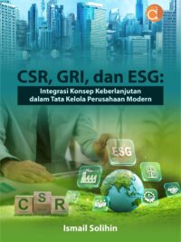 Buku CSR, GRI, dan ESG: Integrasi Konsep Keberlanjutan dalam Tata Kelola Perusahaan Modern