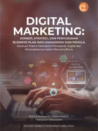 Buku Digital Marketing: Konsep, Strategi, dan Penyusunan Business Plan bagi Mahasiswa dan Pemula: Panduan Praktis Memahami Pemasaran Digital dan Menerapkannya dalam Rencana Bisnis