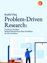 Buku Problem-Driven Research: Pendekatan Penelitian Berbasis Masalah Nyata dalam Pendidikan dan Kewirausahaan
