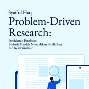 Buku Problem-Driven Research: Pendekatan Penelitian Berbasis Masalah Nyata dalam Pendidikan dan Kewirausahaan