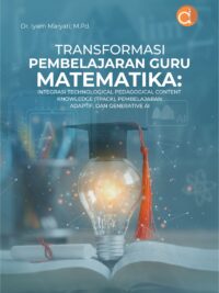 Buku Transformasi Pembelajaran Guru Matematika: Integrasi Technological Pedagogical Content Knowledge (TPACK), Pembelajaran Adaptif, dan Generative AI