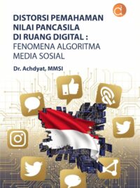 Buku Distorsi Pemahaman Nilai Pancasila di Ruang Digital: Fenomena Algoritma Media Sosial