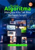 Budak Algoritma Mengapa Kita Tak Bisa Berhenti Scroll